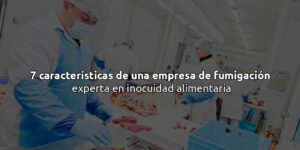 7 características de una empresa de fumigación experta en inocuidad alimentaria blog – fumigación universal - fumigación universal, c.a - page 10 7 características de una empresa de fumigación experta en inocuidad alimentaria